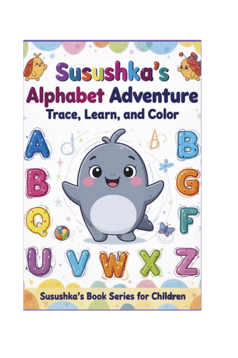 Susushka's Alphabet Adventures: Trace, Learn and Color (Susushka's Book Series for Children)