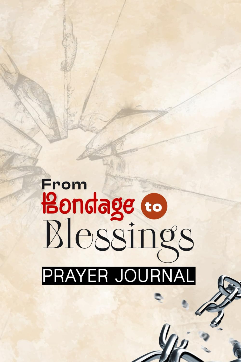 From Bondage to Blessings: Prayer Journal