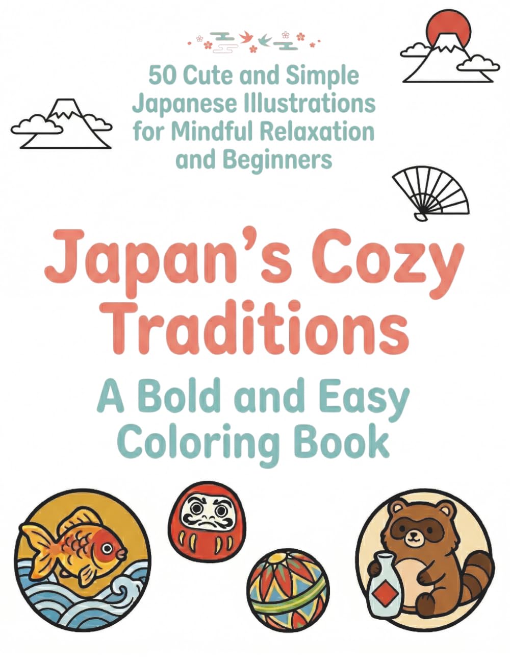 Japan’s Cozy Traditions: A Bold and Easy Coloring Book: 50 Cute and Simple Japanese Illustrations for Mindful Relaxation and Beginners
