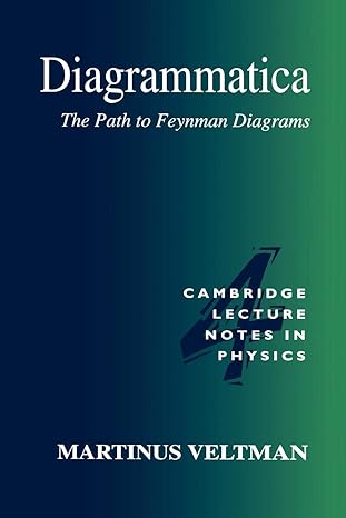 Diagrammatica: The Path to Feynman Diagrams: 4 (Cambridge Lecture Notes in Physics, Series Number 4) Illustrated Edition book cover