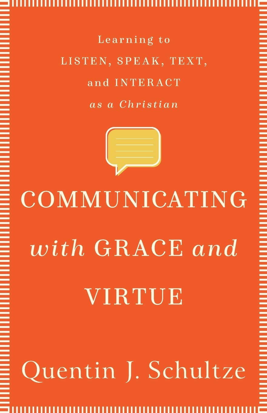 Communicating with Grace and Virtue: Learning to Listen, Speak, Text, and Interact as a Christian