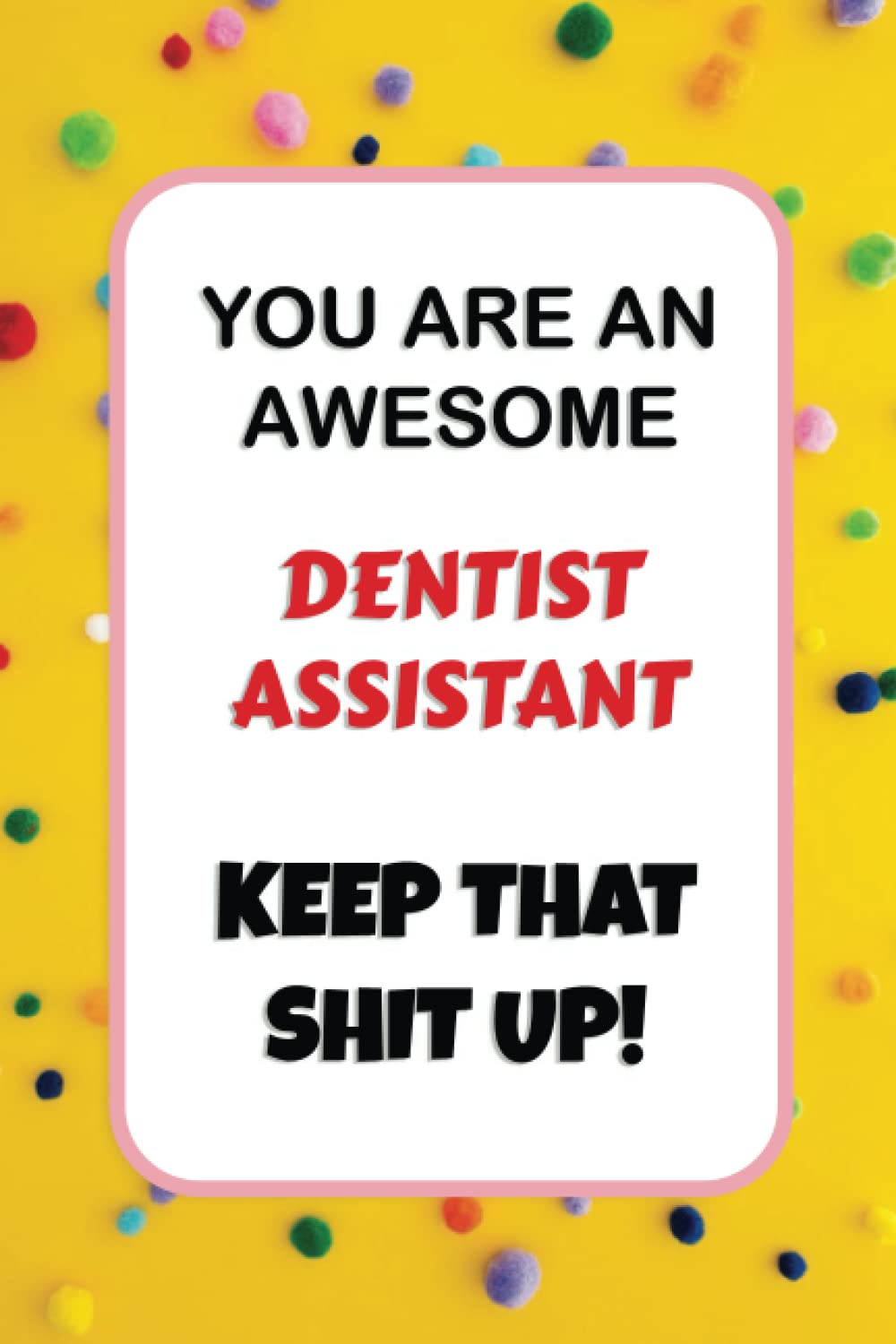Dentist Assistant Gift: 6x9 Blank Lined Notebook Journal, Funny and Appreciation Thank You Gifts for Dental Assistants to Write in