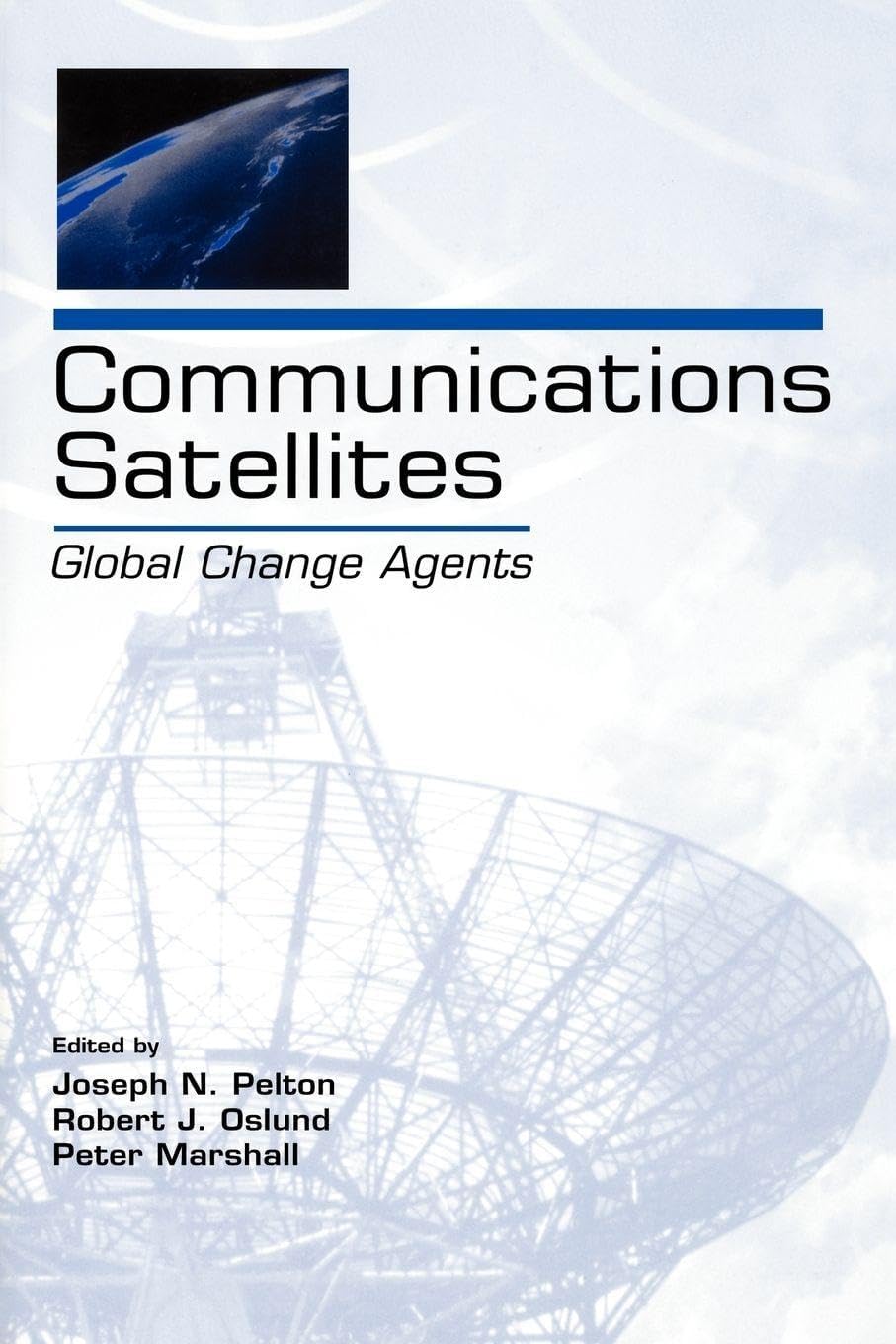 Communications Satellites: Global Change Agents (Volume in the Telecommunications Series)
