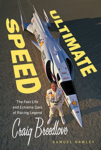 Ultimate Speed: The Fast Life and Extreme Cars of Racing Legend Craig Breedlove