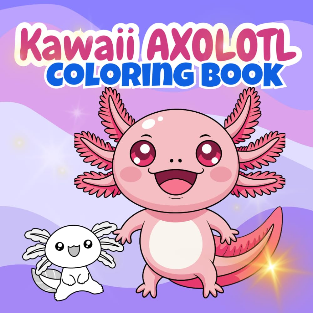 Kawaii Axolotl Coloring Book for Kids Ages 4–8: Super Cute & Adorable Axolotl Characters, Easy Fun Pages, Name Your Axolotl, Fun Facts & Bonus Mood ... Axolotls: Coloring & Fun Facts Series)