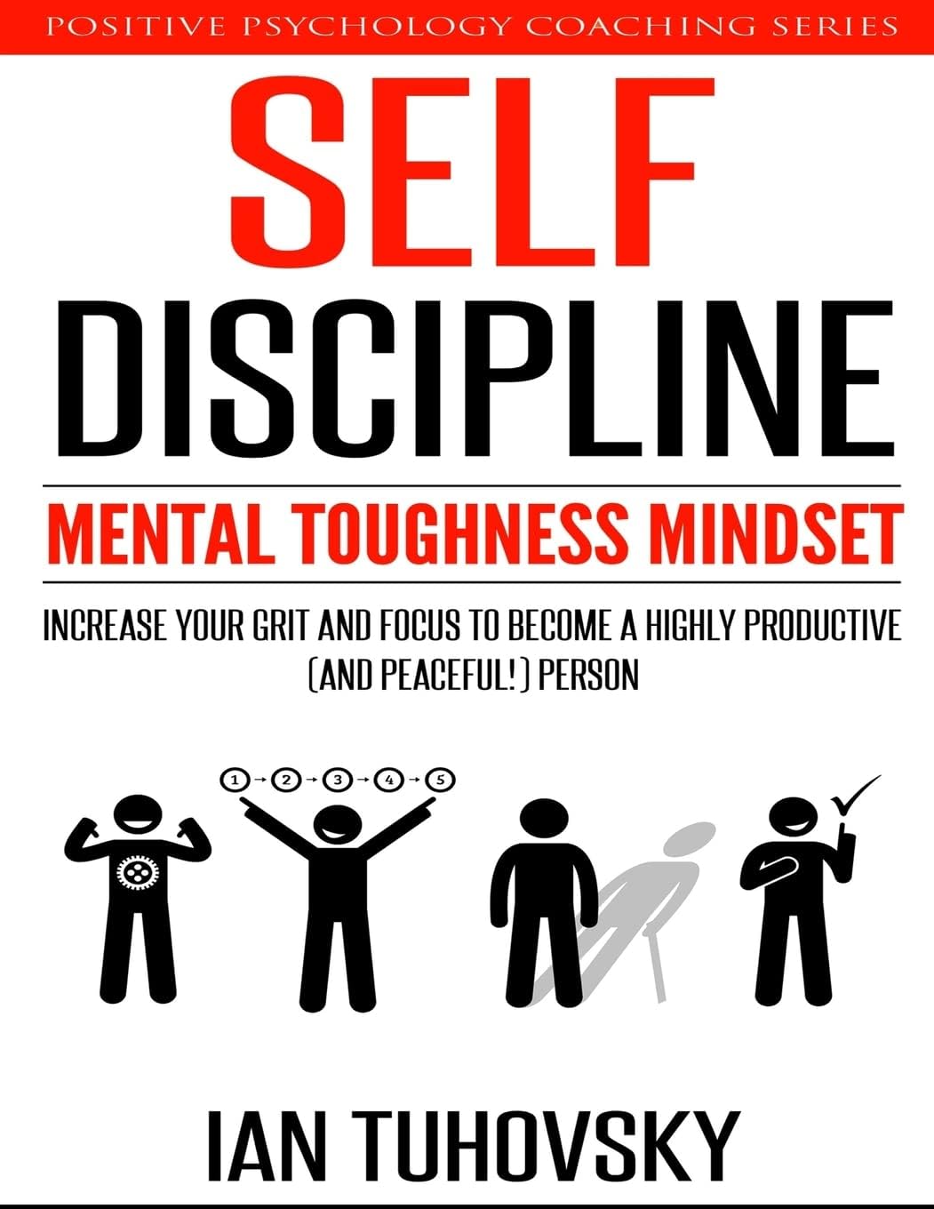 Self-Discipline: Mental Toughness Mindset: Increase Your Grit and Focus to Become a Highly Productive (and Peaceful!) Person (Self Discipline Training)