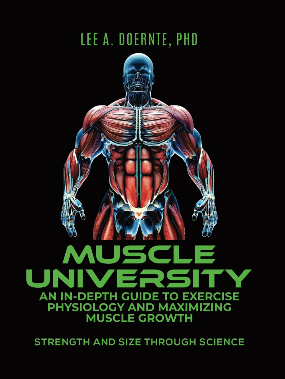Muscle University: An In-Depth Guide to Exercise Physiology and Maximizing Muscle Growth: Strength and Size Through Science