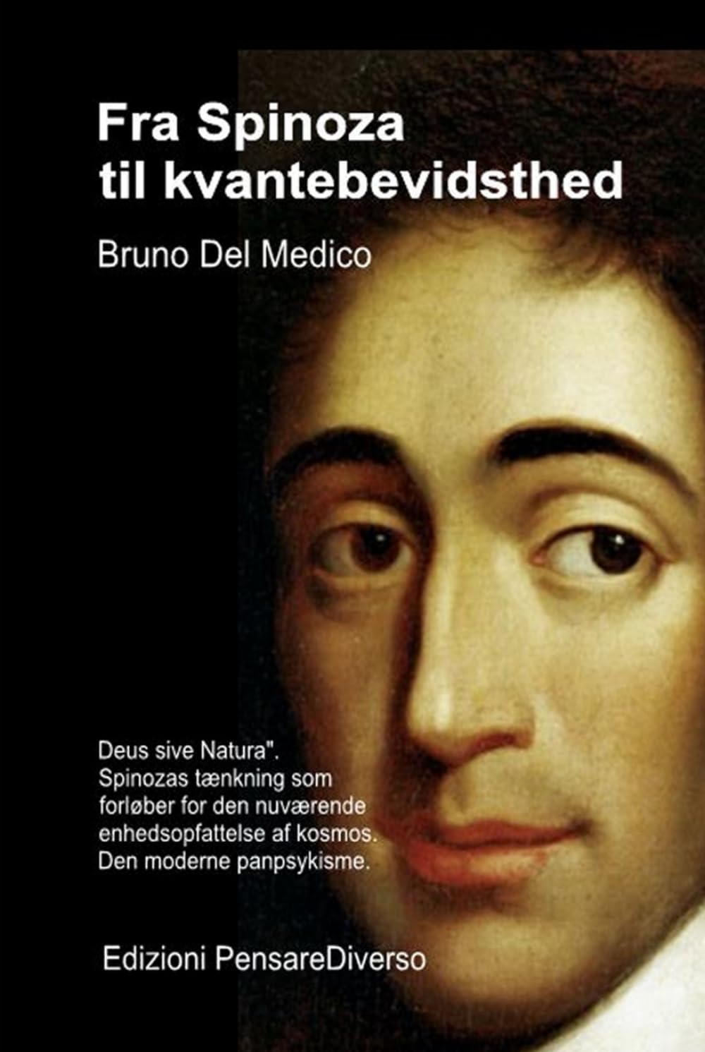 Fra Spinoza til kvantebevidsthed.: "Deus sive Natura". Spinozas tænkning som forløber for den nuværende enhedsopfattelse af kosmos. Den moderne ... Publikationer af Bruno Del Medico på dansk.)