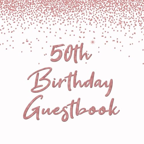 50th Birthday Guest Book For Women: For Friends and Family To Write and Sign In (Guest Name, Message and The Best Memory), 50th Birthday Guestbook For ... Party (Volume 10), 8.5" x 8.5", 120 Pages