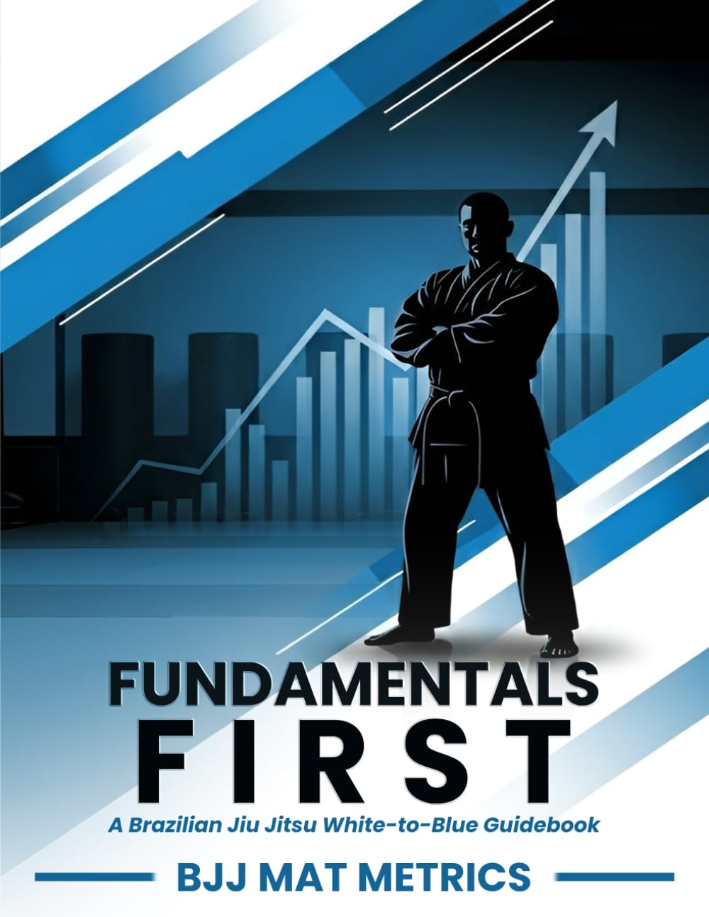 Fundamentals First: A Brazilian Jiu Jitsu White-to-Blue Guidebook