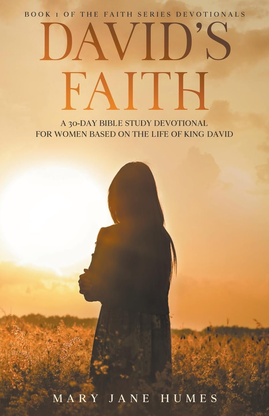 David's Faith: A 30 Day Women's Devotional Based on the Life of King David: 1 (The Faith Series Devotionals for Women)