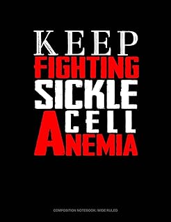 Keep Fighting Sickle Cell Anemia: Composition Notebook: Wide Ruled