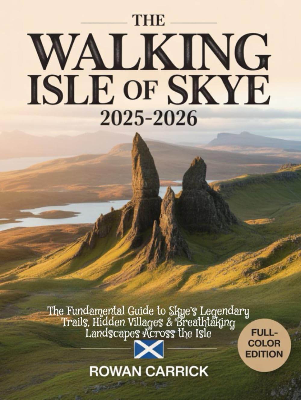 THE WALKING ISLE OF SKYE 2025–2026(FULL COLOR): THE FUNDAMENTAL GUIDE TO SKYE’S LEGENDARY TRAILS, HIDDEN VILLAGES & BREATHTAKING LANDSCAPES ACROSS ISLE