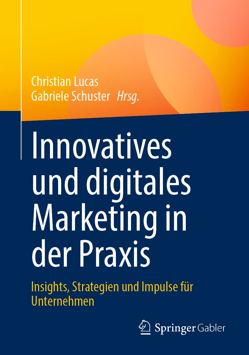 Innovatives und digitales Marketing in der Praxis: Insights, Strategien und Impulse für Unternehmen