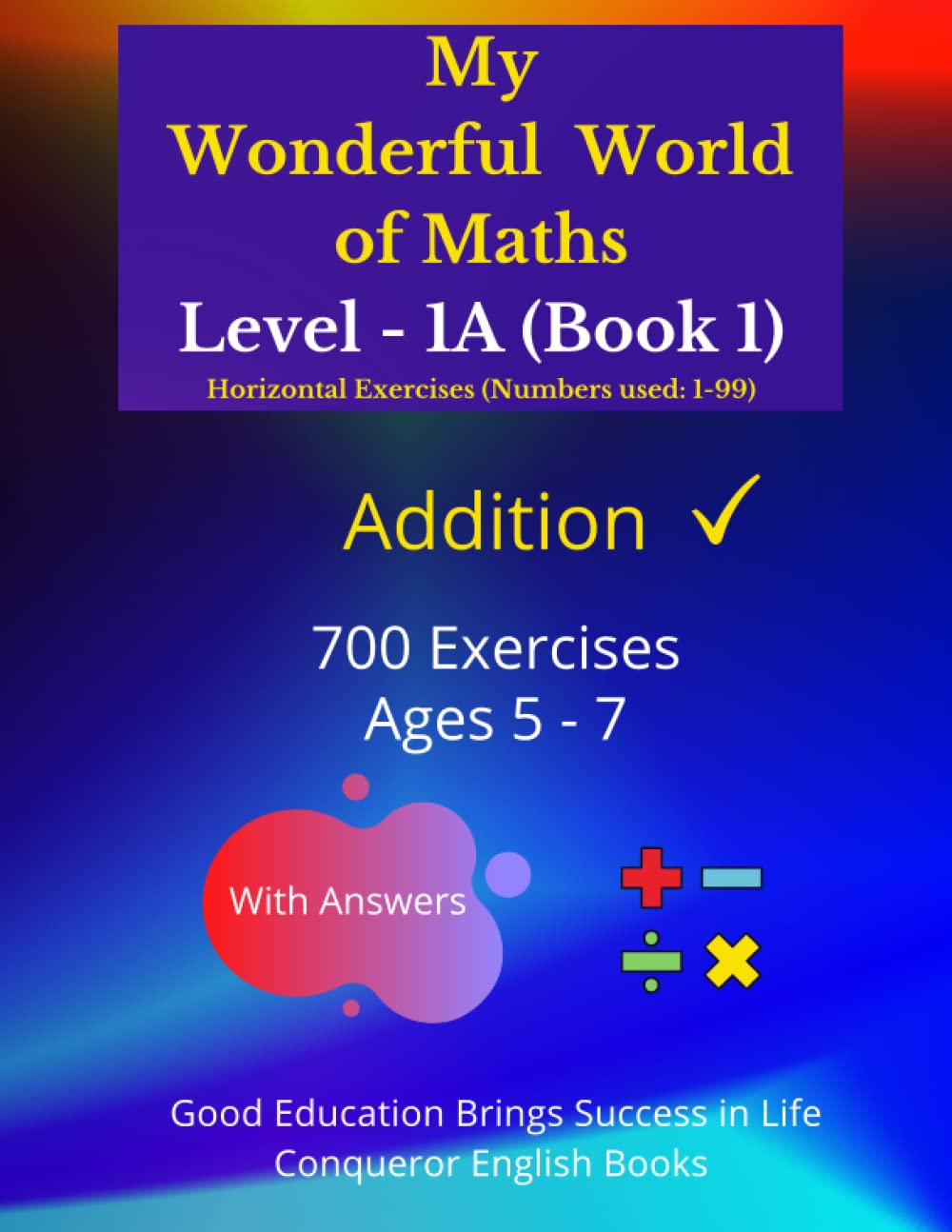 My Wonderful World of Maths - Level 1A (Book 1): 50 Pages of Fun Addition Exercises for Young Children and Preschoolers. (My Wonderful World of Maths - Level 1A (Horizontal Version))