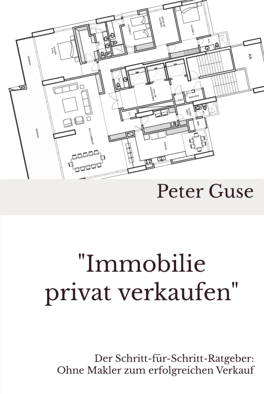 "Immobilie privat verkaufen": Der Schritt-für-Schritt-Ratgeber: Ohne Makler zum erfolgreichen Verkauf (Verlag - PeterGuse.com)