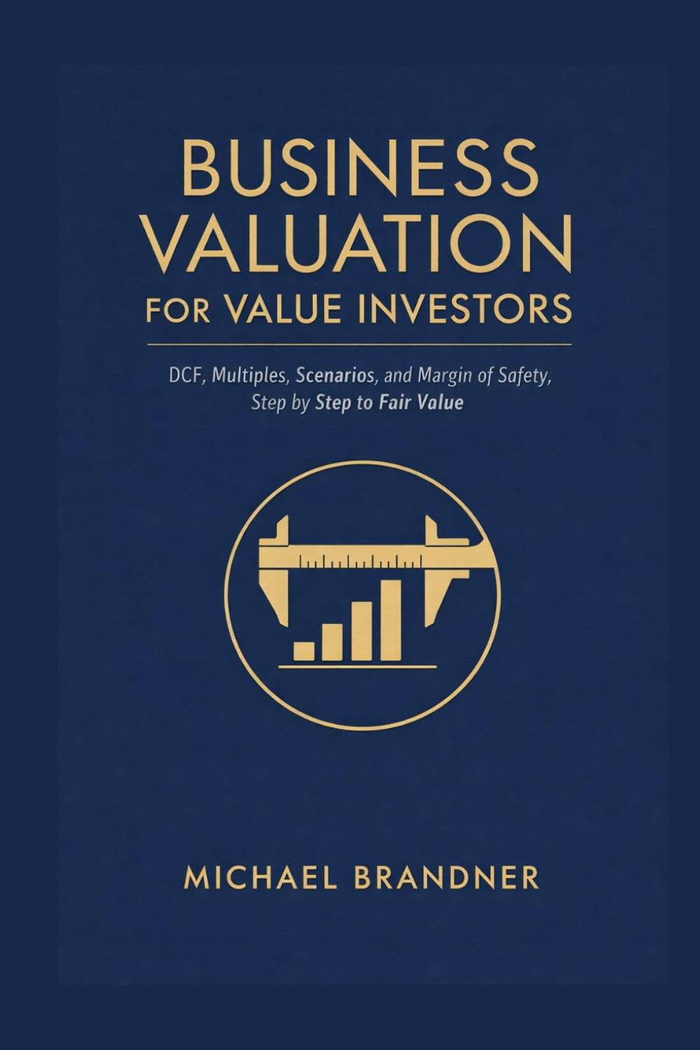 Business Valuation for Value Investors: DCF, Multiples, Scenarios and Margin of Safety, Step by Step to Fair Value