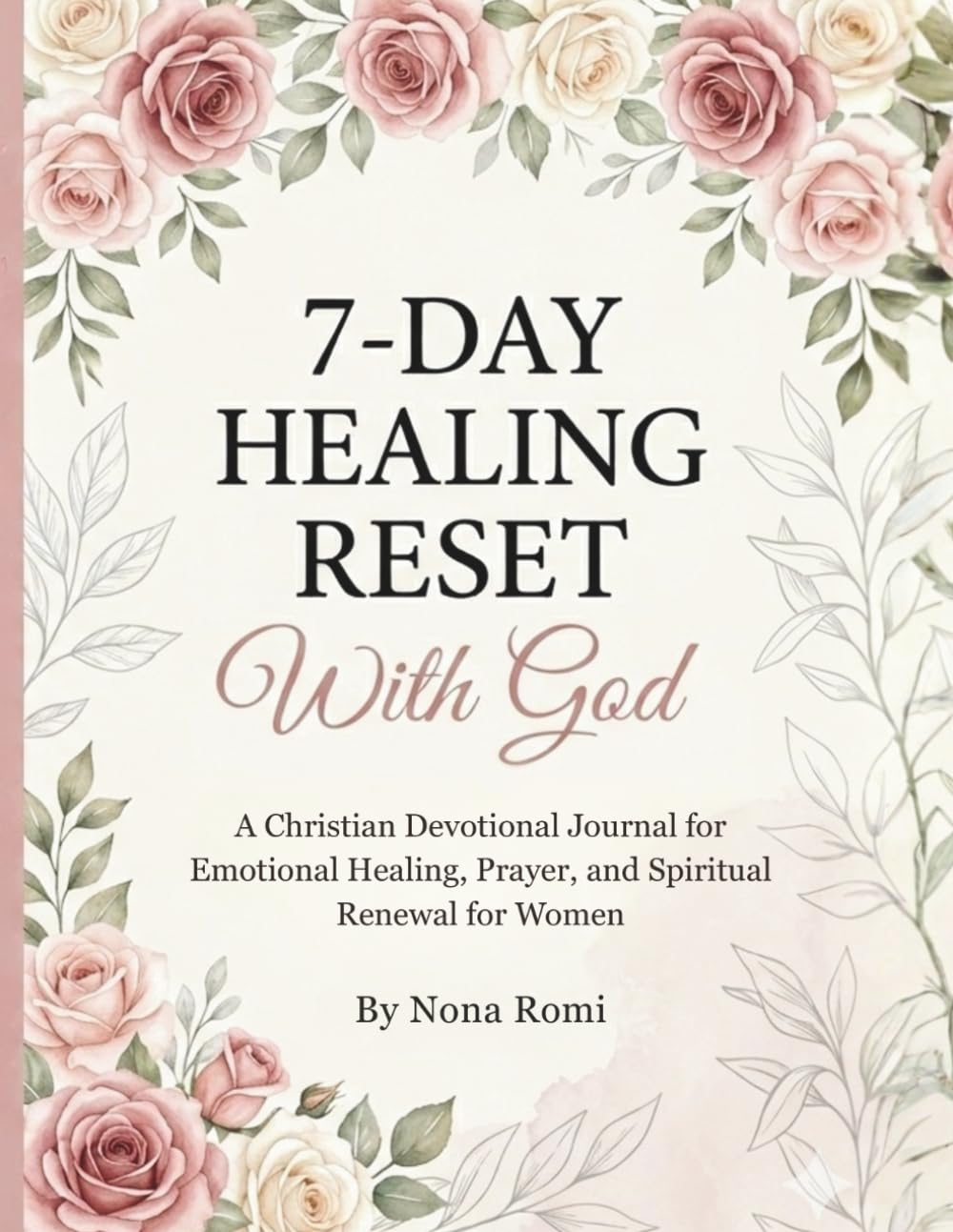 7-Day Healing Reset: A Christian Devotional Journal for Emotional Healing, Prayer, and Spiritual Renewal for Women