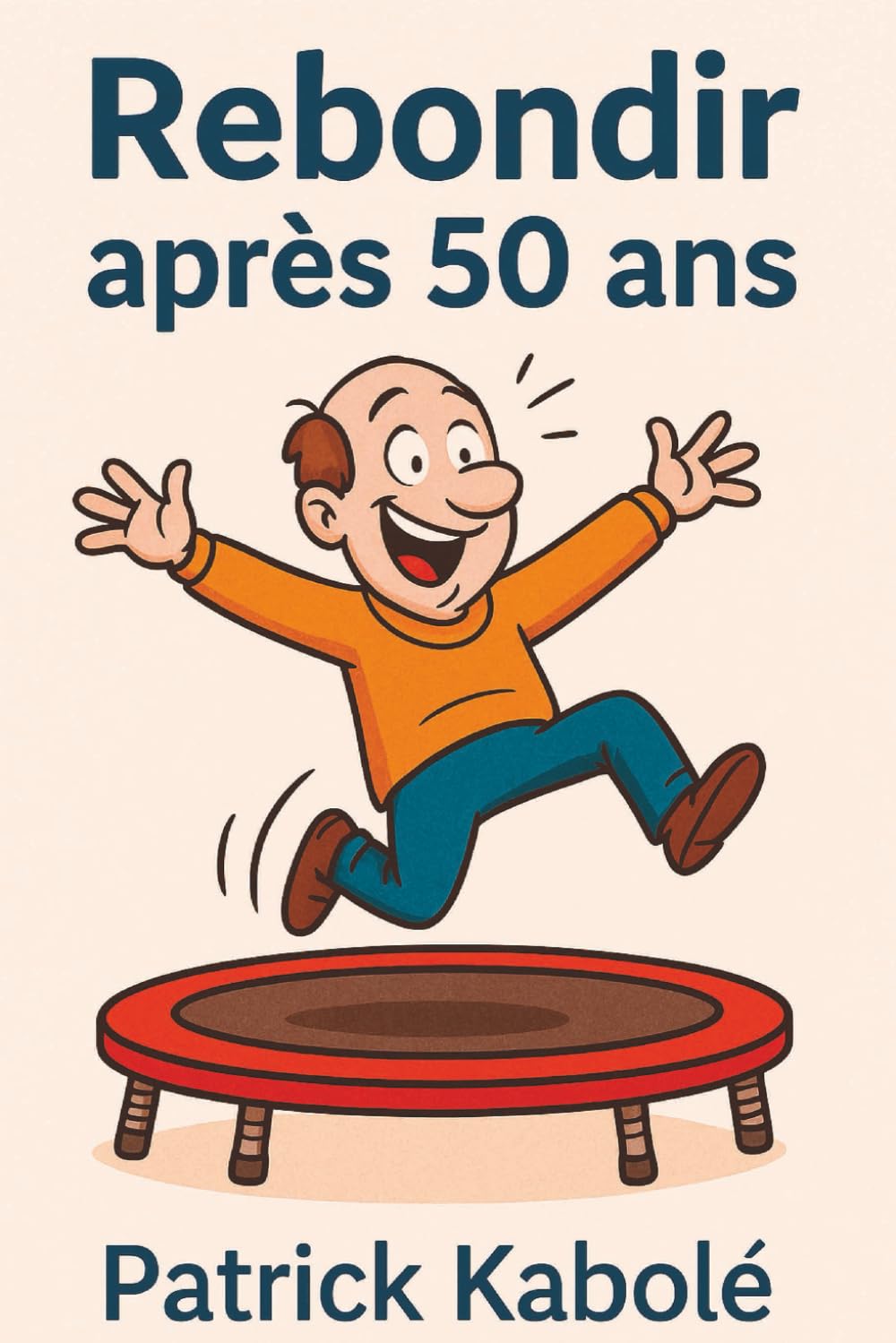 Rebondir après 50 ans: Guide pratique et humoristique