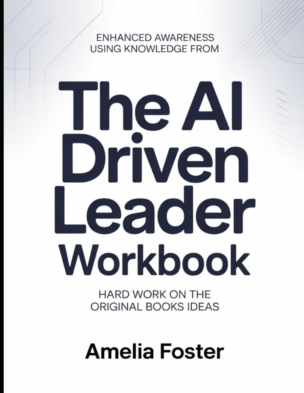 Enhanced Awareness Using Knowledge From The AI Driven Leader: Hardwork On the Original Books Ideas
