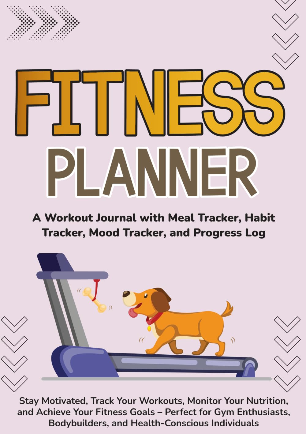 Fitness Planner: A Workout Journal with Meal Tracker, Habit Tracker, Mood Tracker, and Progress Log