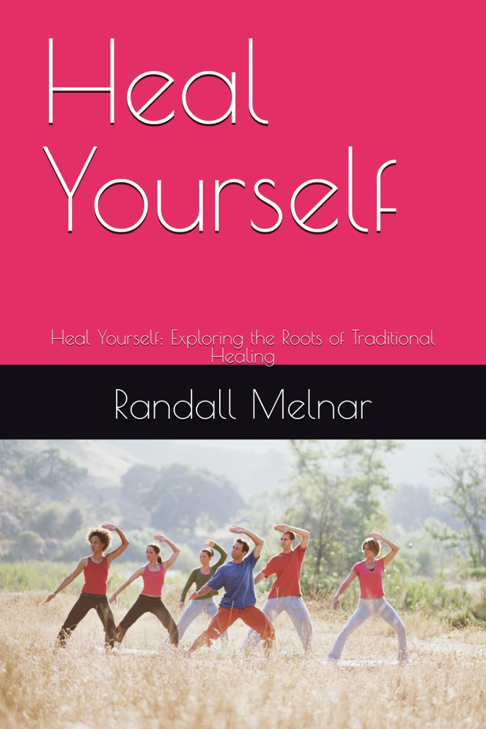 Heal Yourself: Heal Yourself: Exploring the Roots of Traditional Healing (Ancestral Medicine: Wisdom of the Ancients)