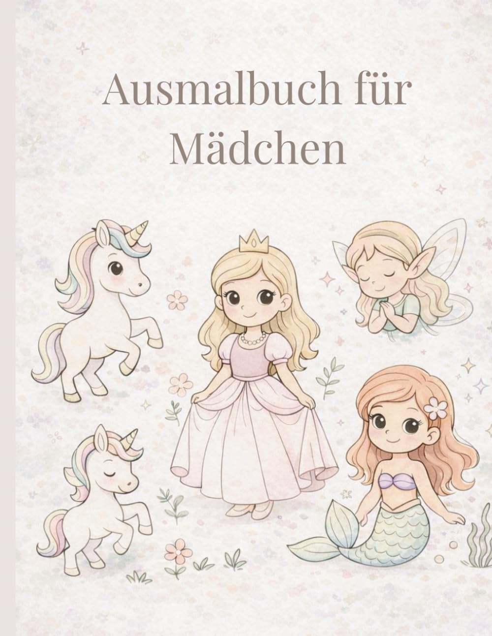 Ausmalbuch für Mädchen: Einhorn, Meerjungfrau, Prinzessin & Fee