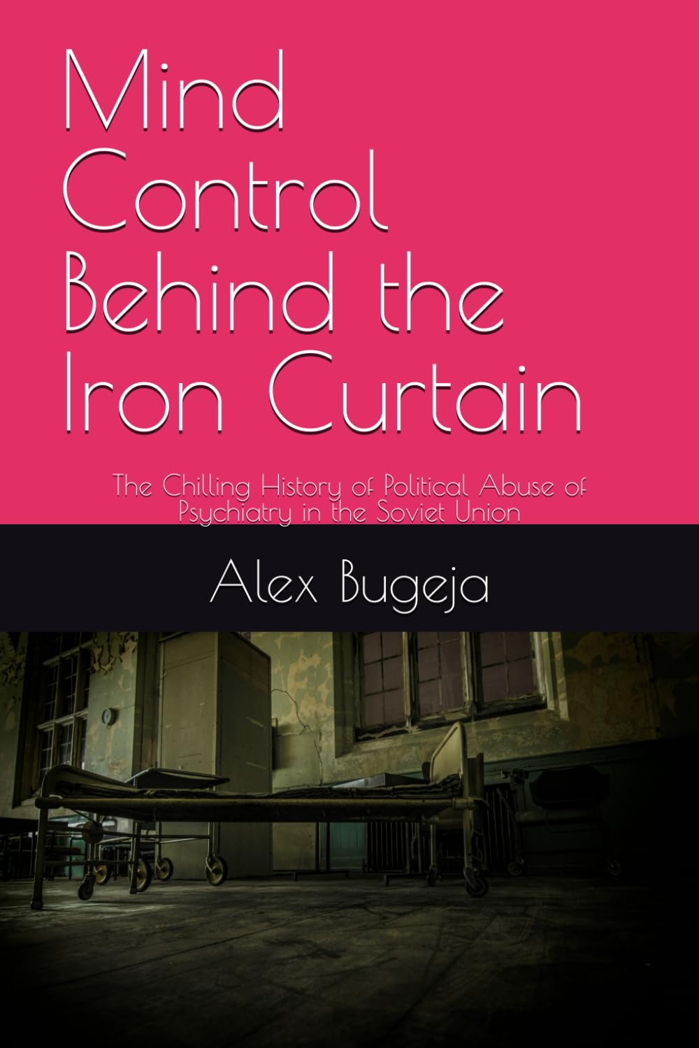 Mind Control Behind the Iron Curtain: The Chilling History of Political Abuse of Psychiatry in the Soviet Union