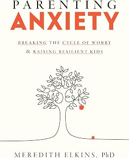 Parenting Anxiety Book: Break Worry Cycle & Raise Resilient Kids by Dr. Meredith Elkins PhD