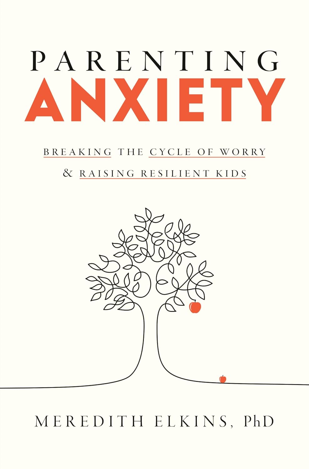 Parenting Anxiety Book: Break Worry Cycle & Raise Resilient Kids by Dr. Meredith Elkins PhD