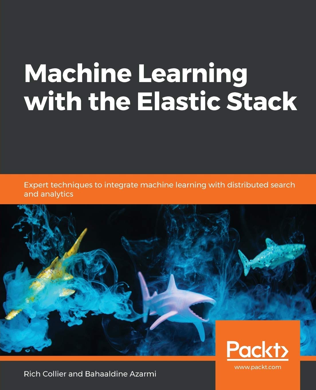 Machine Learning With The Elastic Stack: Expert Techniques To Integrate Machine Learning With Distributed Search And Analy... 

