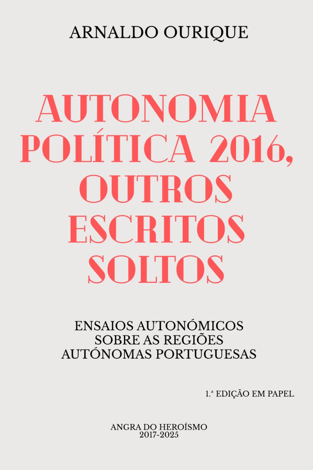 Autonomia Política 2016, outros escritos soltos: Ensaios autonómicos sobre as regiões autónomas portuguesas