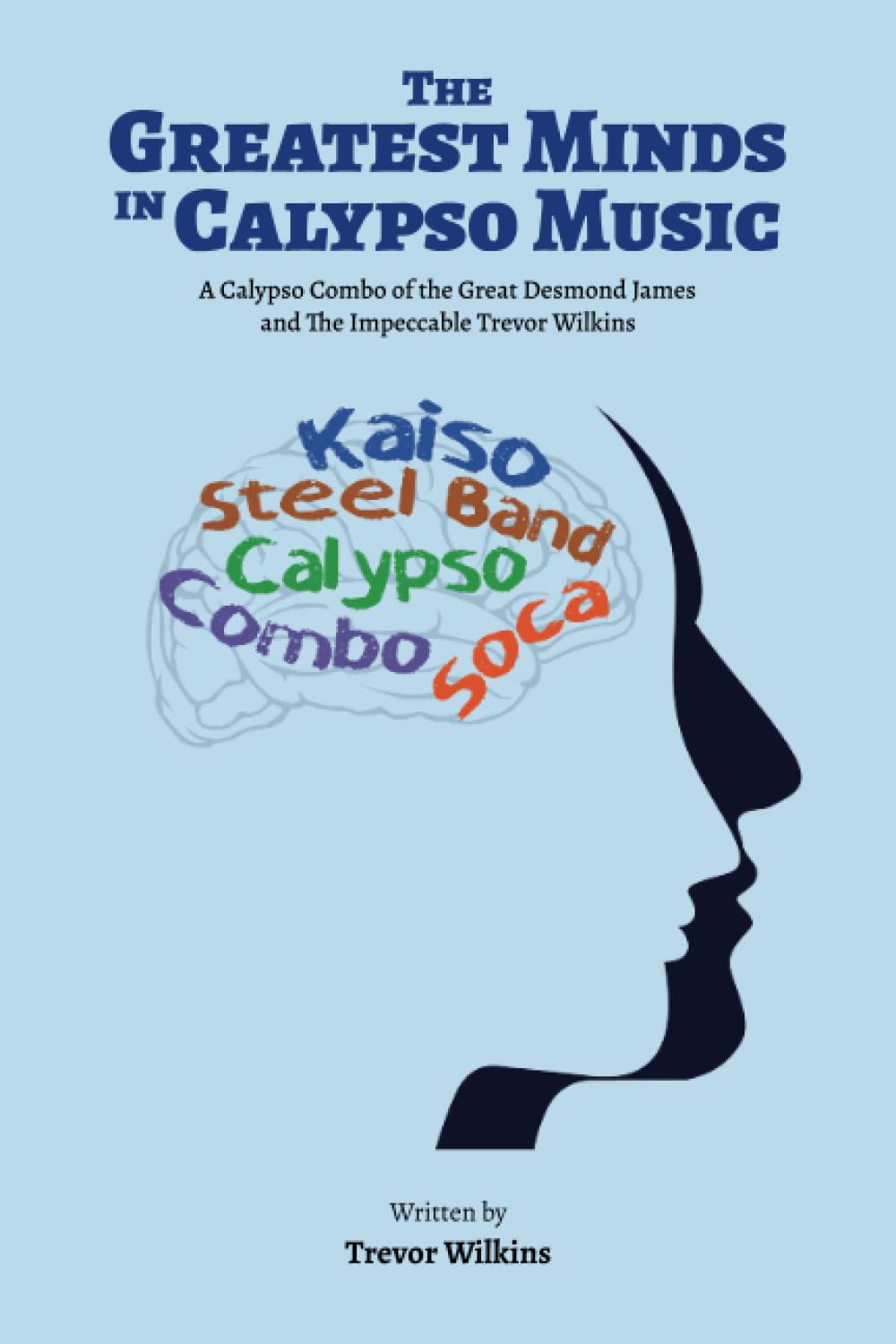 The Greatest Minds In Calypso Music: A Calypso Combo of the Great Desmond James and The Impeccable Trevor Wilkins