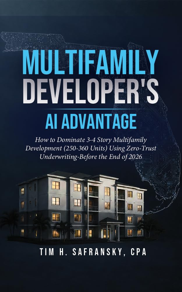 Multifamily Developer's AI Advantage: How to Dominate 3-4 Story Multifamily Development (250-360 Units) Using Zero-Trust Underwriting-Before the End of 2026 (English Edition)