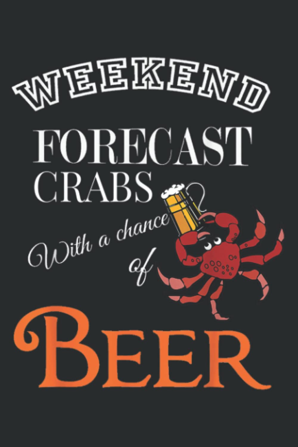 Weekend Forecast Crabs With Beer Funny Gift: Lined Journal Notebook Birthday Gift Present - 6x9 inches - 120 Pages