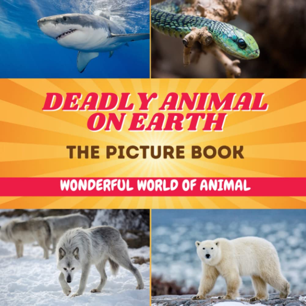 The Picture Book Of 30 Deadliest Animals On Earth for Kids: Compelling Photos Collection Of Dangerous Animal As A Great Gift For Adults, Teens, Kids To Relax And Relieve Stress