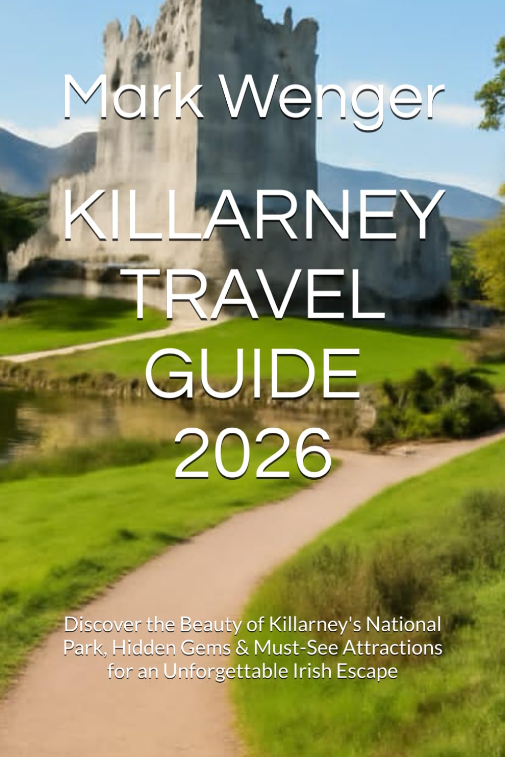 KILLARNEY TRAVEL GUIDE 2026: Discover the Beauty of Killarney's National Park, Hidden Gems & Must-See Attractions for an Unforgettable Irish Escape