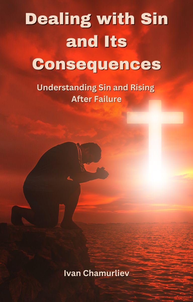 Dealing with Sin and Its Consequences: Understanding Sin and Rising After Failure