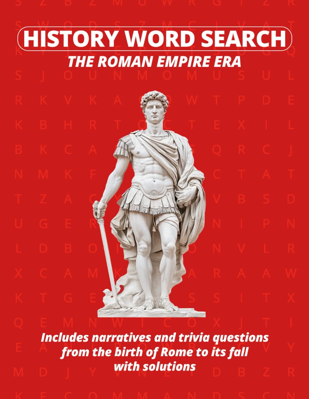 History Word Search - The Roman Empire Era: Includes narratives and trivia questions from the birth of Rome to its fall with solutions