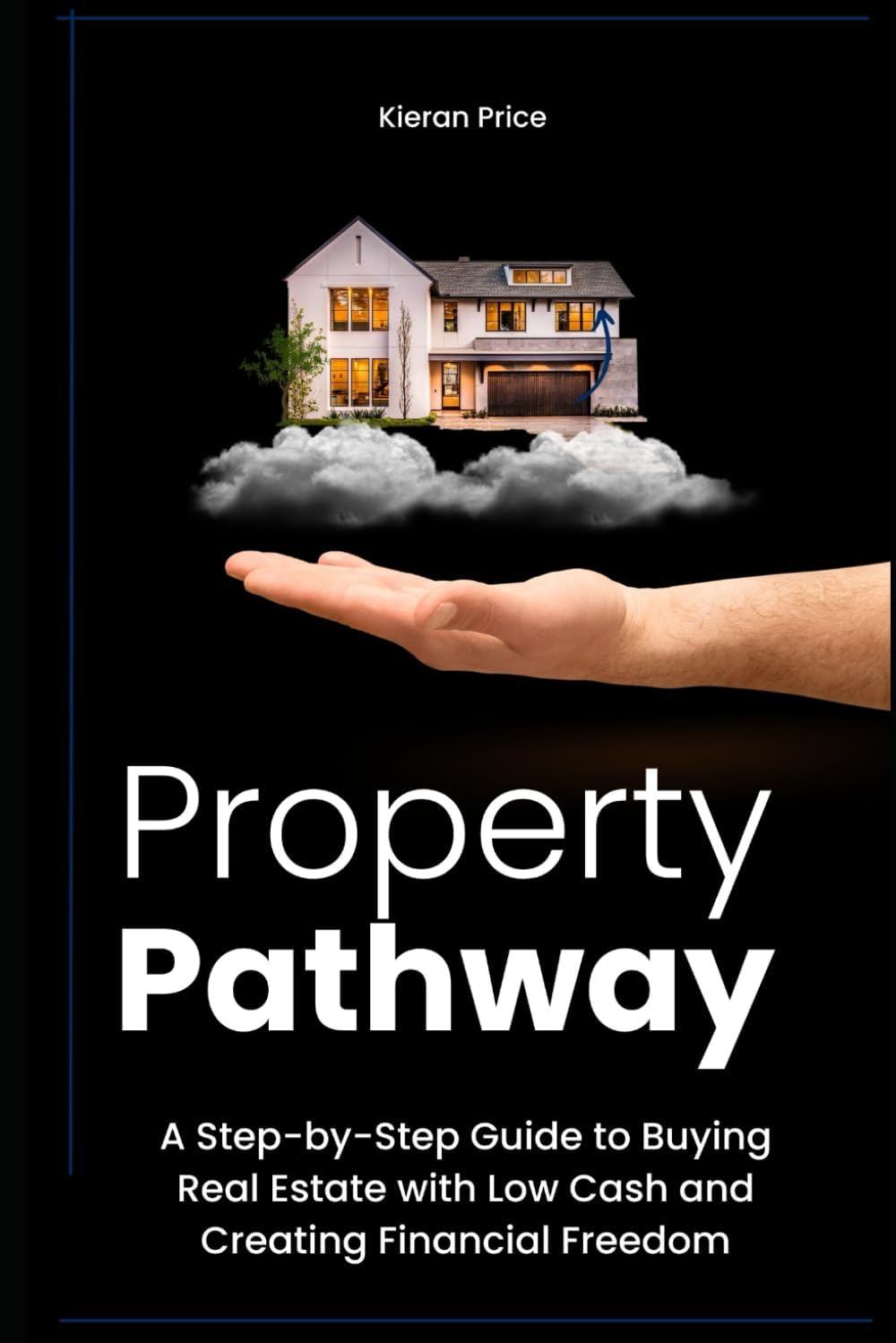 Property Pathway: A Step-by-Step Guide to Buying Real Estate with Low Cash and Creating Financial Freedom