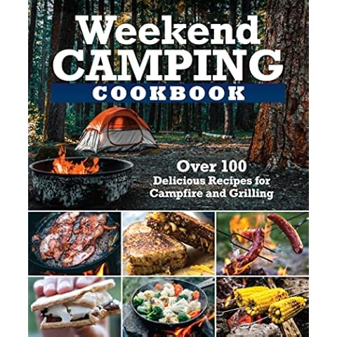 Weekend Camping Cookbook: Over 100 Delicious Recipes for Campfire and Grilling (Fox Chapel Publishing) Make-Ahead Meals for Outdoor Adventures - Cast Iron Nachos, Bacon S'Mores, Foil Packs, and More Cover