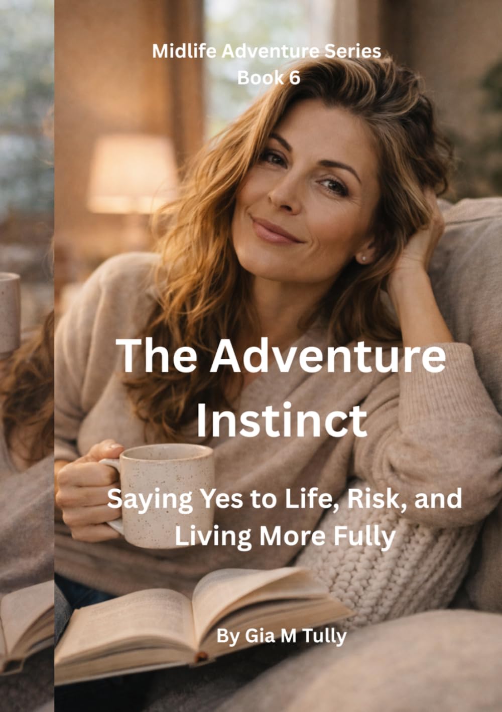 The Adventure Instinct: Saying Yes to Life, Risk, and Living More Fully (Midlife Adventure: Expanding Your Horizons)