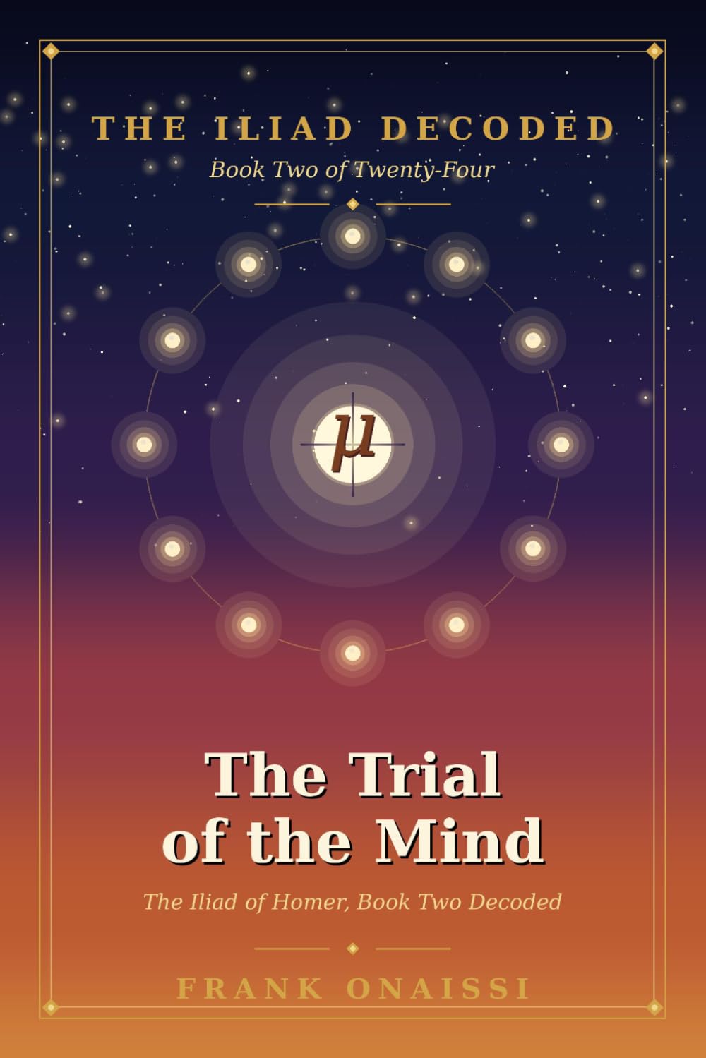 The Trial of the Mind: The Iliad of Homer, Book Two Decoded — A Verse-by-Verse Esoteric Reading in the Tradition of Neville Goddard