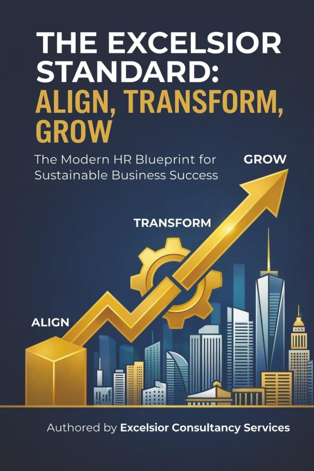 The Excelsior Standard: Align, Transform, Grow: The Modern HR Blueprint for Sustainable Business Success