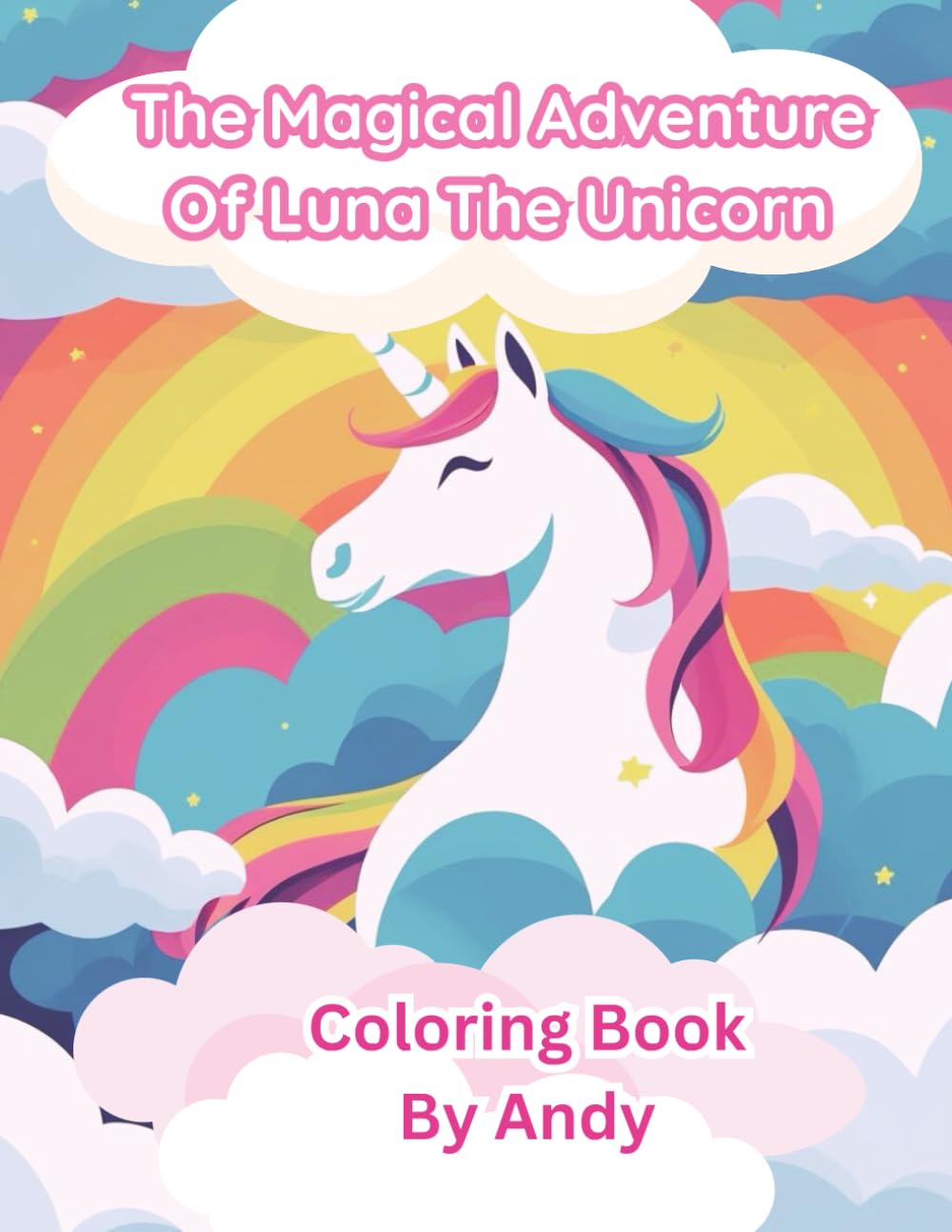 The Magical Adventure Of Luna The Unicorn | Story Coloring Book | Makes a Perfect Gift (unicorn by Andy)