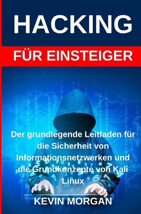 Computer / Hacking: Der grundlegende Leitfaden für die Sicherheit von Informationsnetzwerken und die Grundkonzepte von Kali Linux
