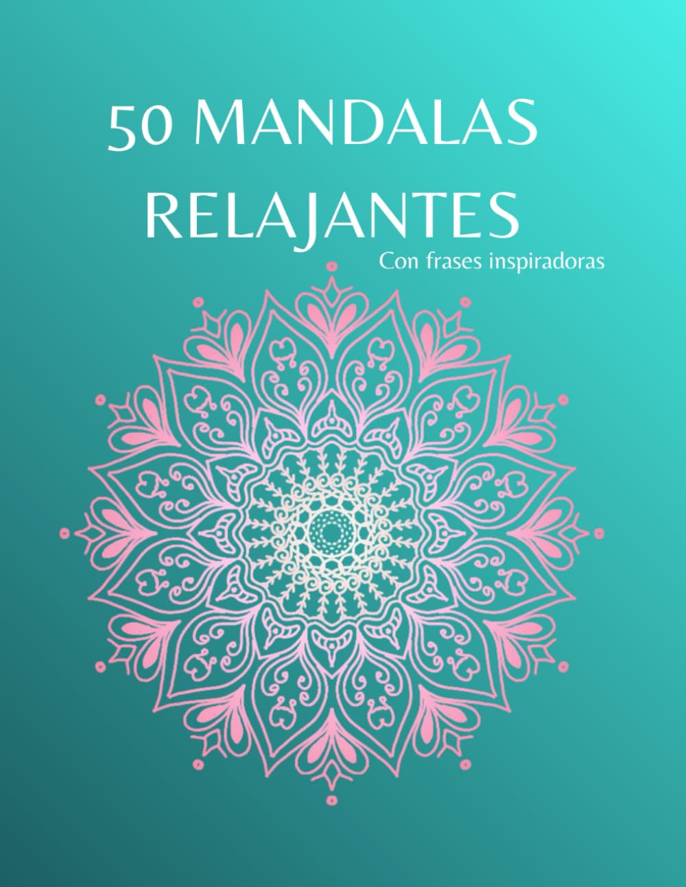 Mandalas y Frases Inspiradoras: Un libro de colorear para adultos con diseños relajantes y mensajes motivacionales para el alma