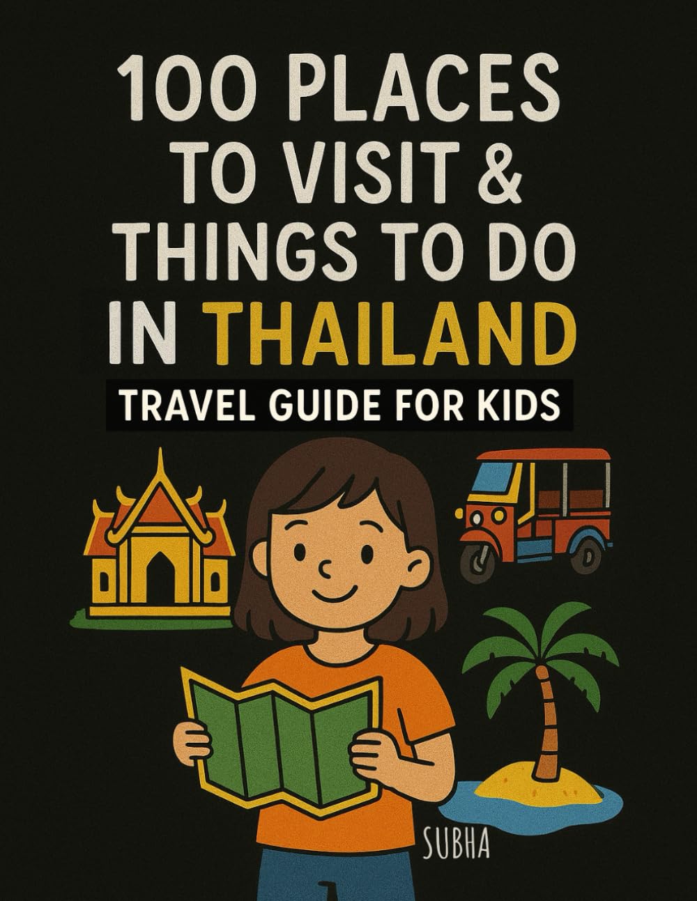 100 Places To Visit and Things To Do In THAILAND: Travel Guide for Kids