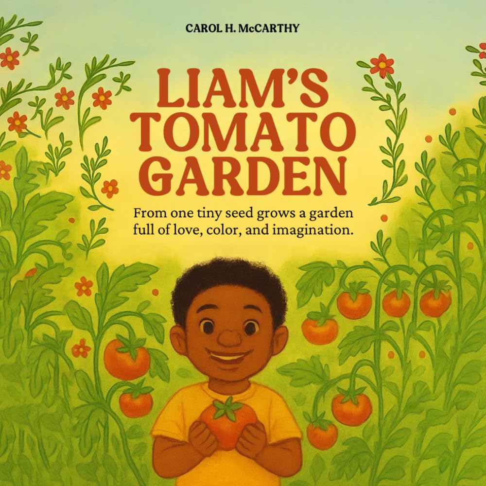 Liam’s Tomato Garden: from one tiny seed grows a garden full of love color and imagination