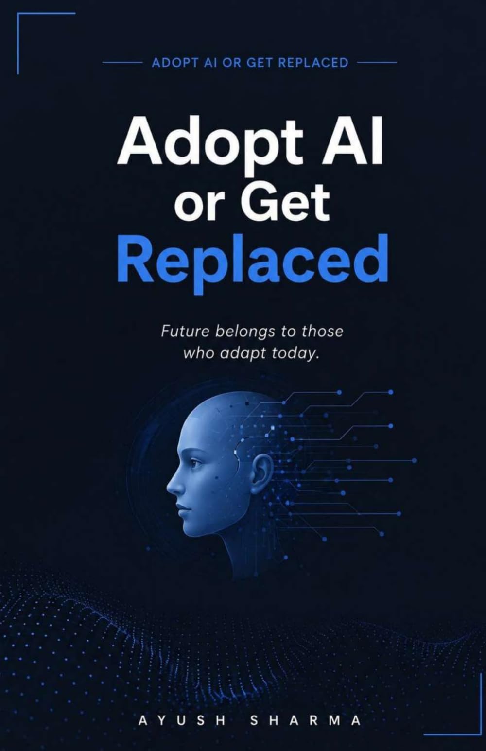 Adopt AI or Get Replaced: Future belongs to those who adapt today.